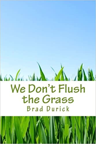 We Don't Flush the Grass - Brad Durick