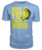 Born to Fish, Forced to Work Tee's Premium Unisex Tee